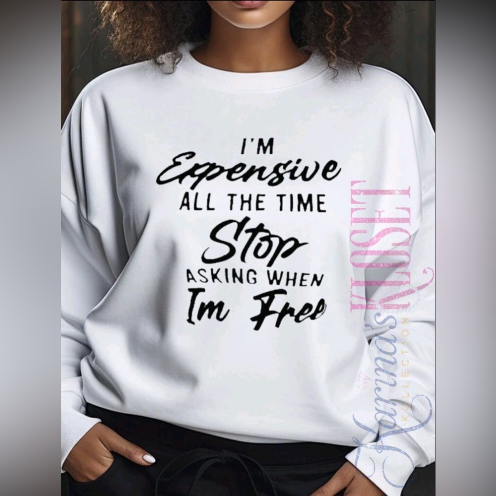 I’m Expensive Statement Sweater, Crew Neck Sweater, White Custom Made Sweater🛍️